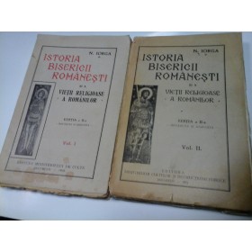 ISTORIA BISERICII ROMANESTI SI A VIETII RELIGIOASE A ROMANILOR - NICOLAE IORGA - 2 volume - 1929-1932